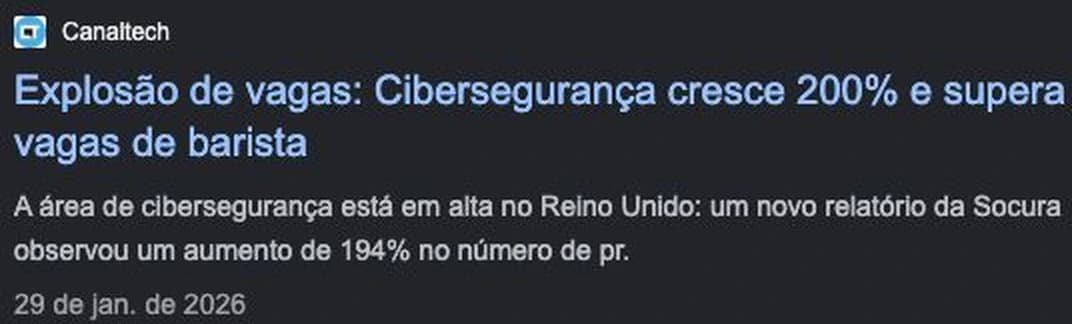 Canaltech, 29 de janeiro de 2026: “Explosão de vagas: cibersegurança cresce 200% e supera vagas de barista”