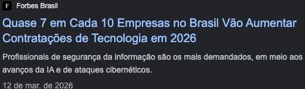 Forbes Brasil, 12 de março de 2026: “Quase 7 em cada 10 empresas no Brasil vão aumentar contratações de tecnologia em 2026”