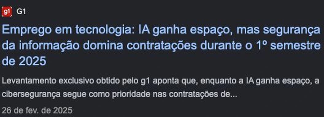 G1, 26 de fevereiro de 2025: “Emprego em tecnologia: IA ganha espaço, mas segurança da informação domina contratações durante o 1º semestre de 2025”